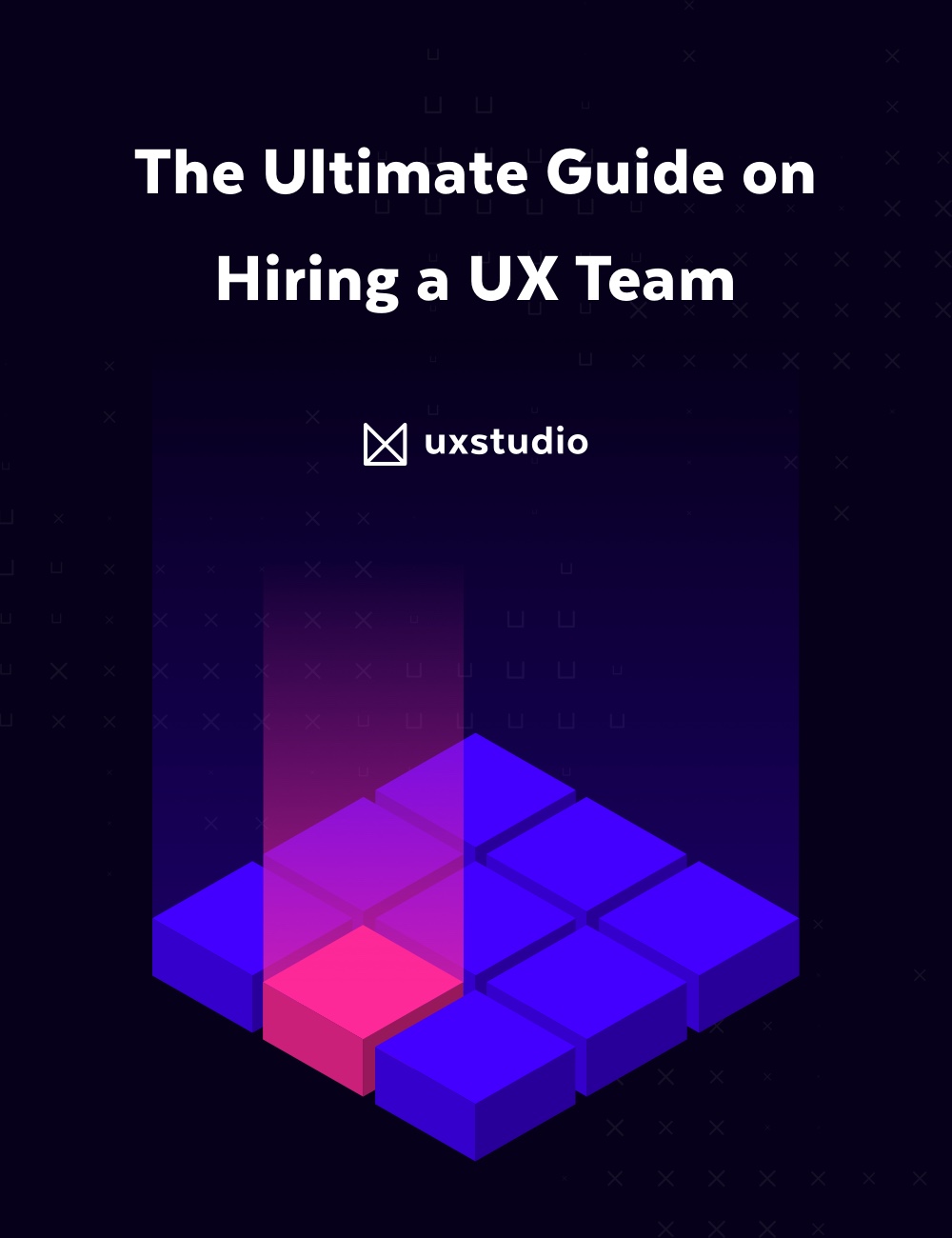 The Ultimate Guide on Hiring a UX Team